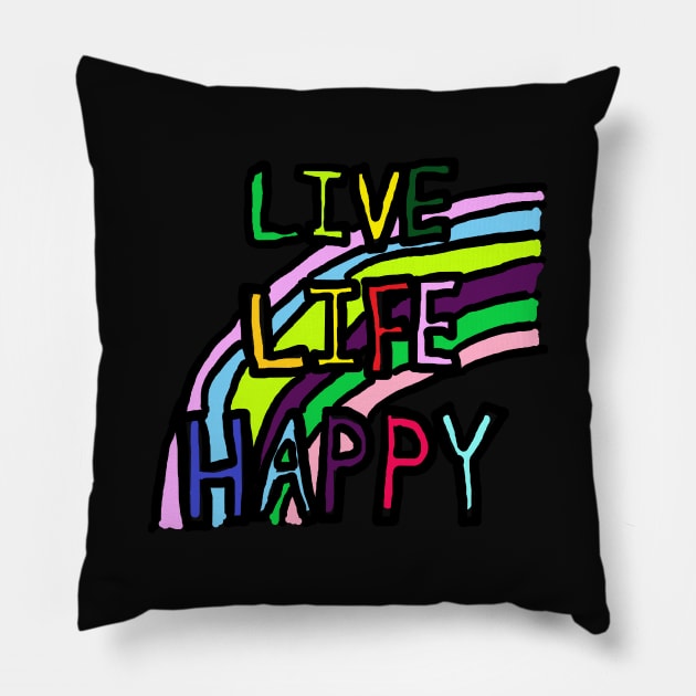 LIVE, LIFE, HAPPY Pillow by zzzozzo