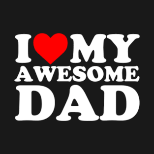 I love my Awesome Dad T-Shirt