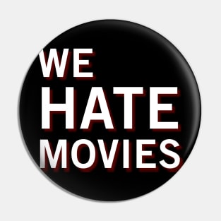 We Hate Movies (Clean) Pin