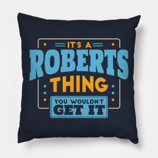 It's a Roberts Thing, You Wouldn't Get It // Roberts Family Last Name Pillow