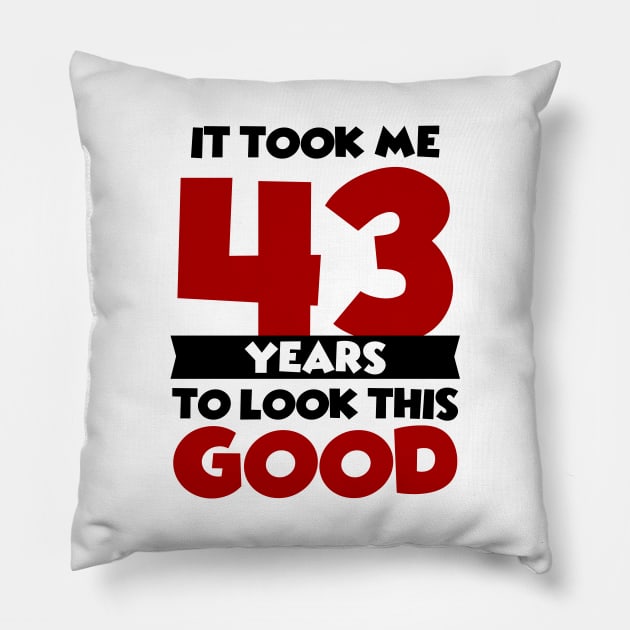 It took me 43 years to look this good Pillow by colorsplash