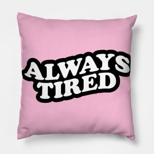 Always Tired Pillow