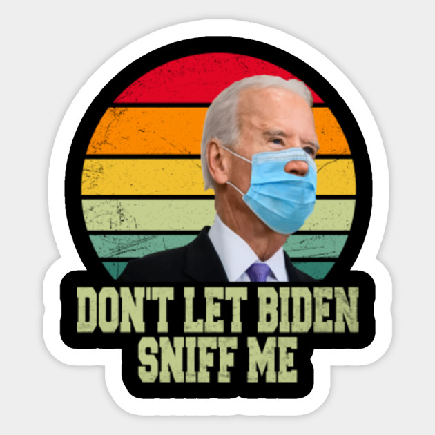 Don't let Biden sniff me - Dont Let Biden Sniff Me - Sticker