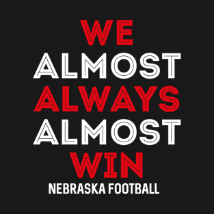 We Almost Always Almost Win Nebraska T-Shirt