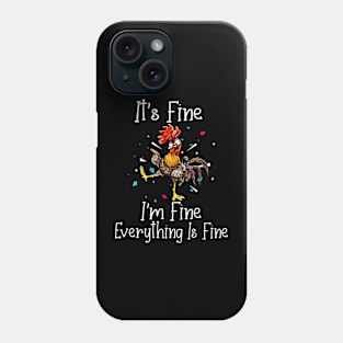 Its Fine Im Fine Everything Is Fine Funny Chicken Phone Case