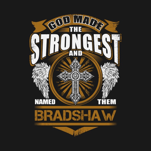 Bradshaw Name T Shirt - God Found Strongest And Named Them Bradshaw Gift Item by reelingduvet