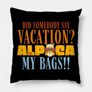 Did Somebody Say Vacation Alpaca My Bags Pillow