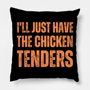 I'll Just Have The Chicken Tenders Pillow