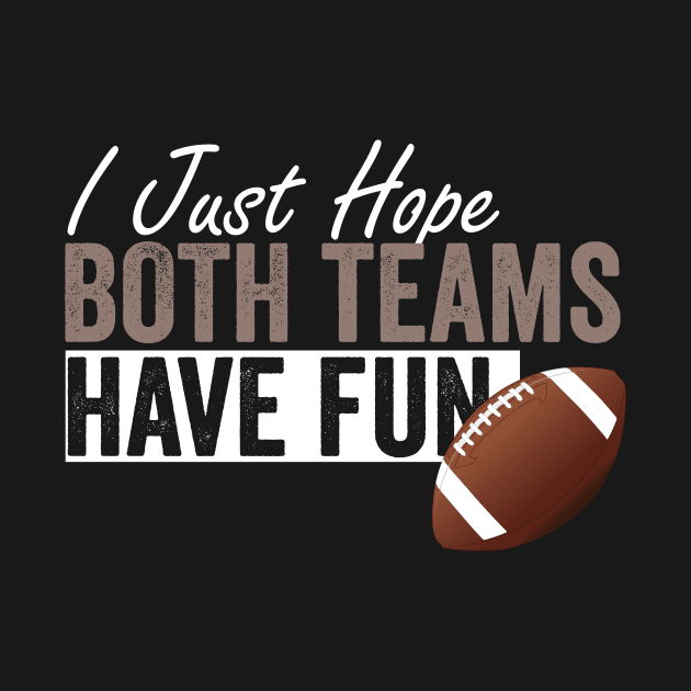 I Just Hope Both Teams Have Fun by Horisondesignz