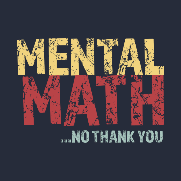 Mental Math No Thank You by LovableDuck