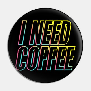 I Need Coffee Pin