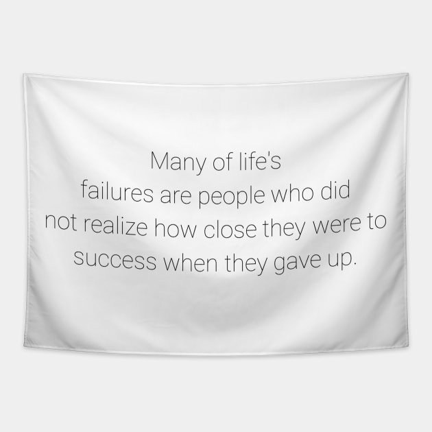 Many of life's failures were people who did not realize how close to success they were when they gave up Tapestry by GMAT