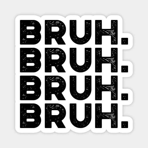 Bruh Funny Magnet by truffela