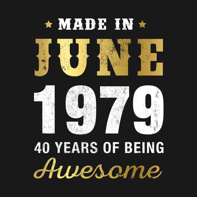 Made in June 1979 40 Years Of Being Awesome by garrettbud6