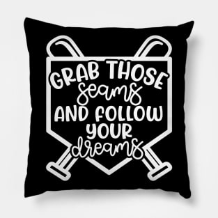 Grab Those Seams and Follow Your Dream Baseball Softball Cute Pillow
