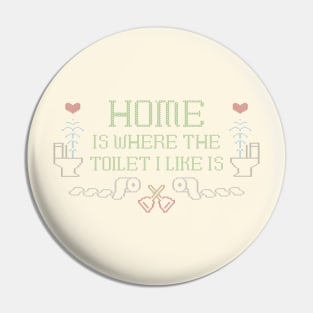 Home is Where the Toilet I Like Is Pin