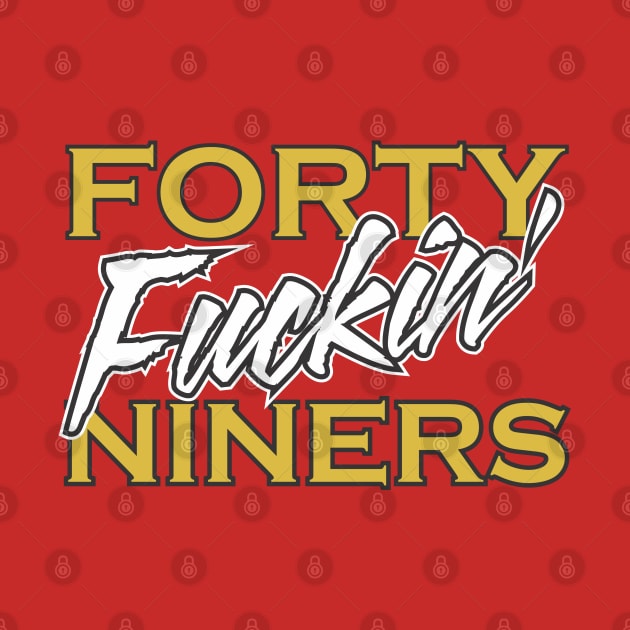 San Francisco 49ers Football T Shirt - Forty Fuckin' Niners by coldink