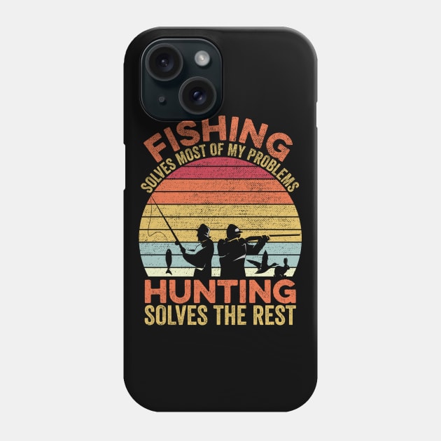 Fishing Solves Most Of My Problems Hunting Solves The Rest Phone Case by DragonTees