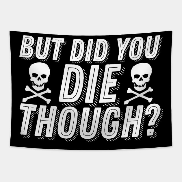 But Did You Die Though Funny Humor Meme Joke Sarcastic Saying Tapestry by ballhard