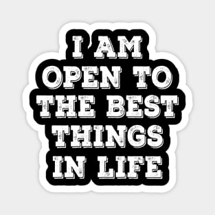 I am open to best things in life Magnet