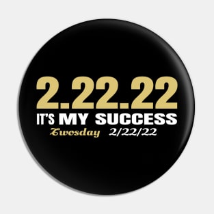 2.22.22 Its My success Pin