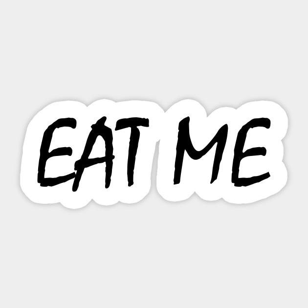 just eat me