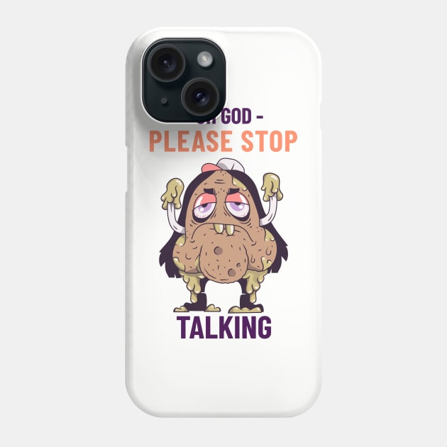 Oh God, Please Stop Talking Phone Case by pixelatedidea