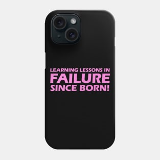 Learning Lessons In Failure Since I Was Born! Phone Case