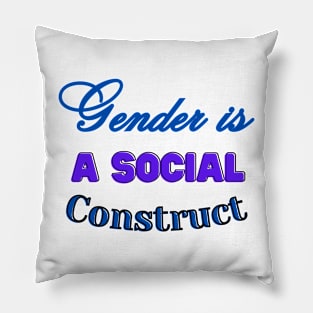 GENDER IS A SOCIAL CONSTRUCT Pillow