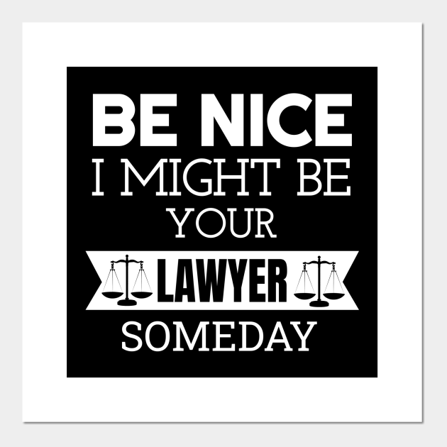 Be Nice I Might Be Your Lawyer Someday Recent Law SchoolT-Shirt ...