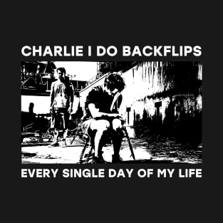 Charlie I do backflips every single day of my life T-Shirt