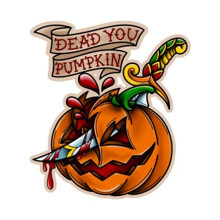 DEAD YOU PUMPKIN T-Shirt