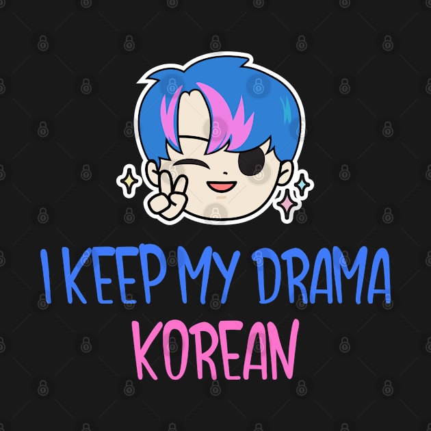 I keep my drama Korean by Kataclysma