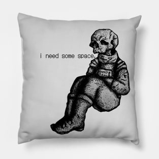 i need some space. Pillow