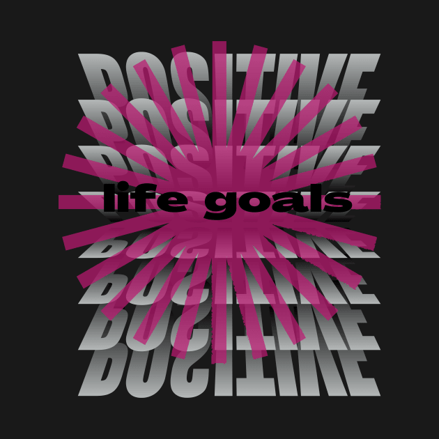 positive life goals t shirt by gorgeous wall art