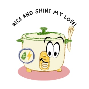 Rice and Shine My Love! T-Shirt