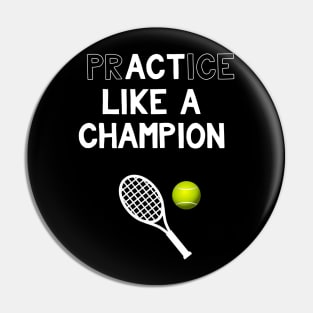 Practice Like a Champion Tennis Act Like a Champion Pin