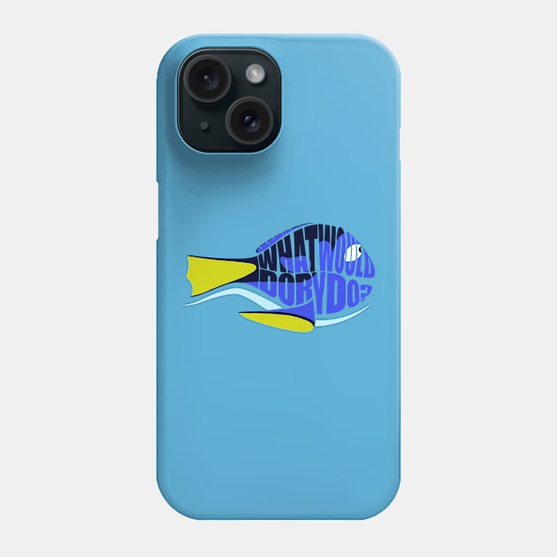 What Would Dory Do Phone Case by perdita00