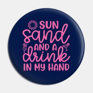 Sun Sand and A Drink In My Hand Beach Alcohol Cruise Vacation Pin