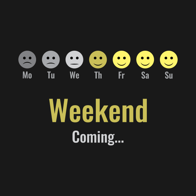 Funny Smileys Weekend Coming... Weekend Lover Day-Off Party Rest Day Celebration Extended Snooze Time Weekender Fun Design Gift Idea by c1337s