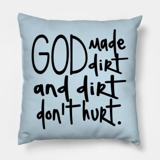 God made dirt and dirt don’t hurt Pillow