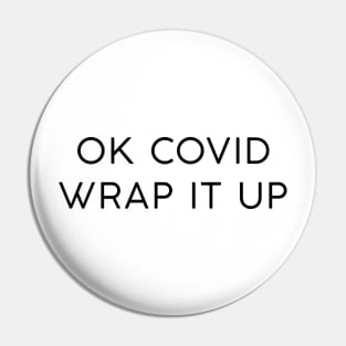 OK Covid Wrap it Up Pin