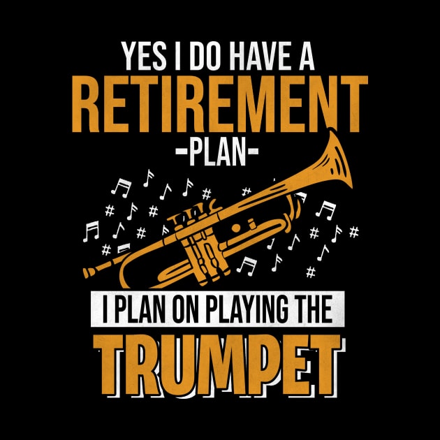 Yes I Do Have A Retirement Plan Trumpet by funkyteesfunny