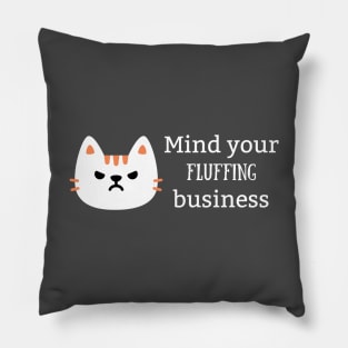 Mind Your Fluffing Business Pillow