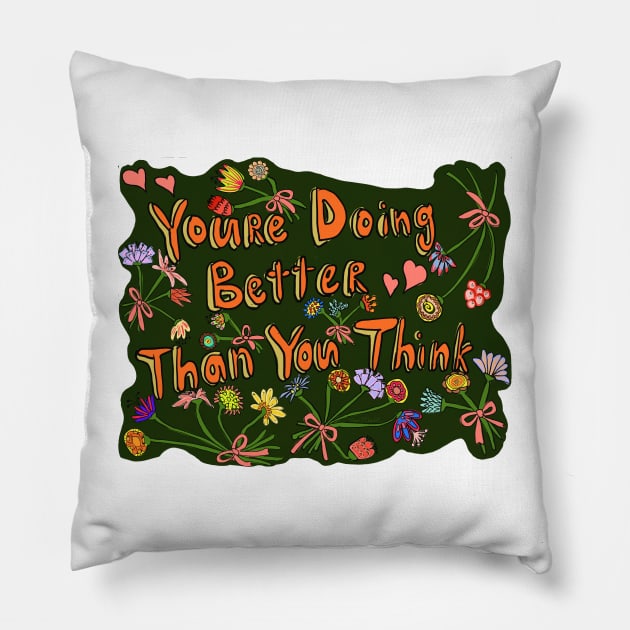 You’re Doing Better Than You Think Pillow by MamaODea