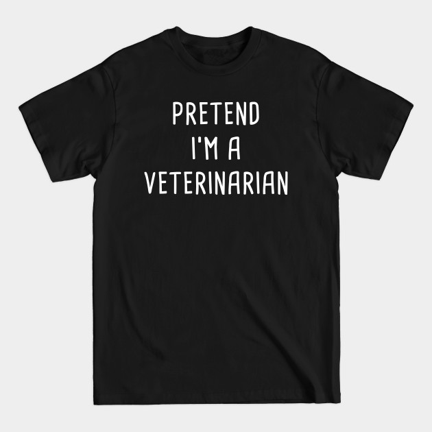 Discover Pretend I'm A Veterinarian Halloween Costume - Hallowee Costume - T-Shirt