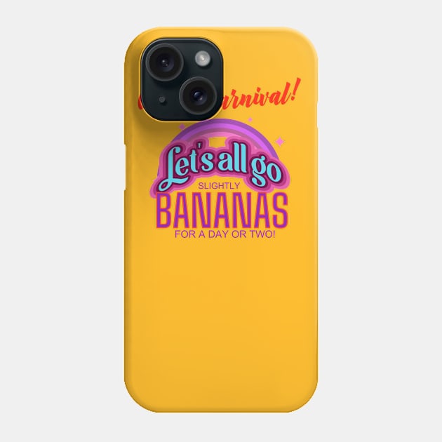 It's Carnival! Let's All Go Bananas for a day or two! Phone Case by LeftBrainExpress