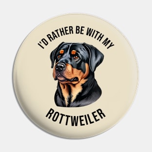 I'd rather be with my Rottweiler Pin