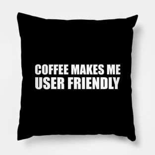 Coffee Makes Me User Friendly Pillow