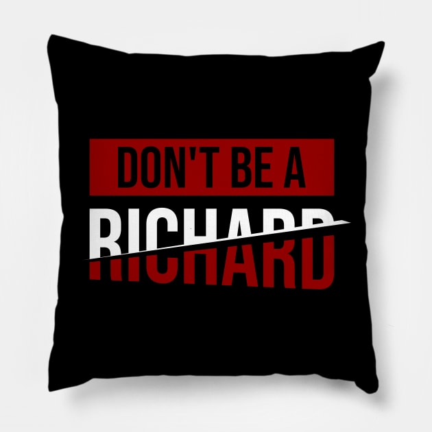 Don't Be a Richard \ Joke \\ Humor Pillow by Nana On Here